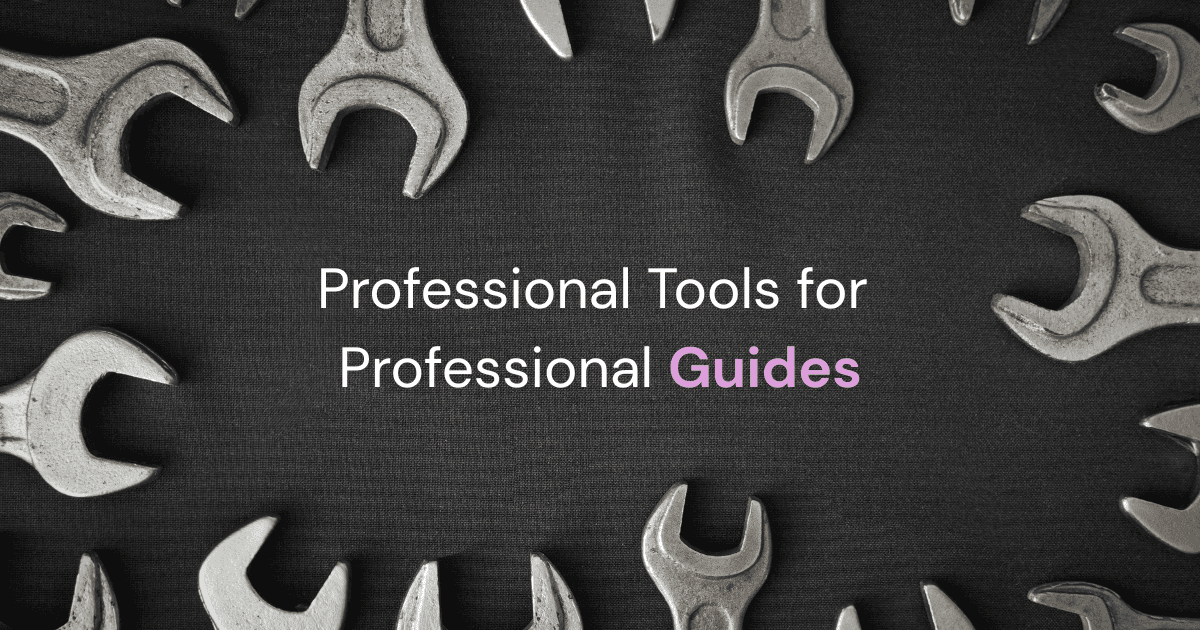 Professional Tools for Professional Guides